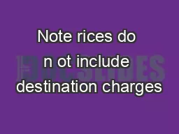Note rices do n ot include destination charges