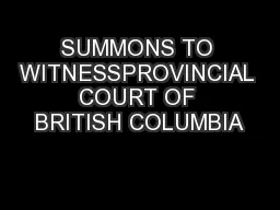 SUMMONS TO WITNESSPROVINCIAL COURT OF BRITISH COLUMBIA