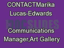 MEDIA CONTACTMarika Lucas-Edwards   Communications Manager,Art Gallery