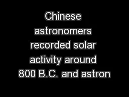 Chinese astronomers recorded solar activity around 800 B.C. and astron