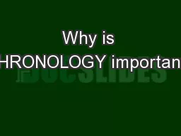 Why is CHRONOLOGY important?