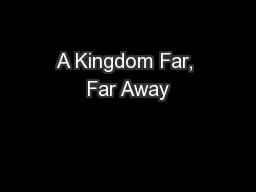 A Kingdom Far, Far Away