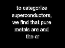 to categorize superconductors, we find that pure metals are and the cr