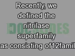 Recently, we defined the nitrilase superfamily as consisting of12famil