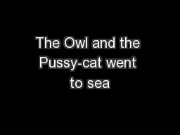 The Owl and the Pussy-cat went to sea