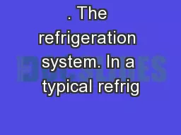 . The refrigeration system. In a typical refrig