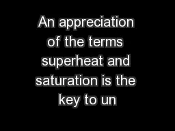 An appreciation of the terms superheat and saturation is the key to un