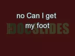 no Can I get my foot