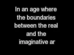 In an age where the boundaries between the real and the imaginative ar