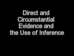 Direct and Circumstantial Evidence and the Use of Inference