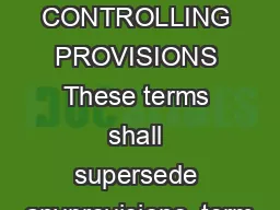 CONTROLLING PROVISIONS These terms shall supersede anyprovisions, term