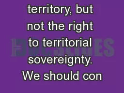 territory, but not the right to territorial sovereignty. We should con