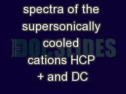 _., emission spectra of the supersonically cooled cations HCP + and DC