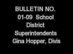 BULLETIN NO. 01-09  School District Superintendents Gina Hopper, Divis