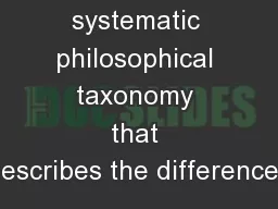 is no systematic philosophical taxonomy that describes the differences