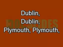 Dublin, Dublin, Plymouth, Plymouth,