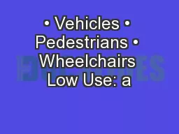 • Vehicles • Pedestrians • Wheelchairs Low Use: a