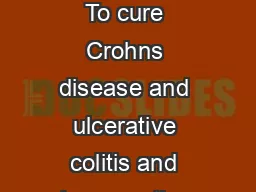WELCOME TO THE CROHNS AND COLITIS FOUNDATION OF CANADA Our Promise To cure Crohns disease