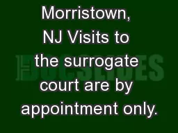 Morristown, NJ Visits to the surrogate court are by appointment only.