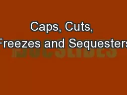 Caps, Cuts, Freezes and Sequesters