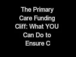 The Primary Care Funding Cliff: What YOU Can Do to Ensure C
