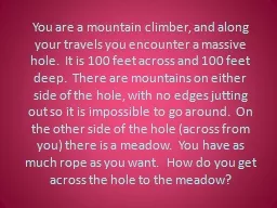 You are a mountain climber, and along your travels you enco