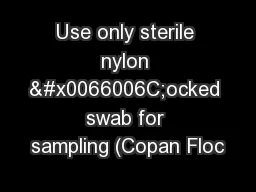 Use only sterile nylon �ocked swab for sampling (Copan Floc