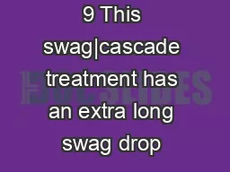 9 This swag|cascade treatment has an extra long swag drop & extra long