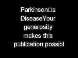 Parkinson’s DiseaseYour generosity makes this publication possibl