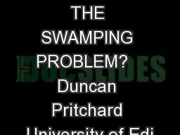 1   WHAT IS THE SWAMPING PROBLEM?   Duncan Pritchard University of Edi
