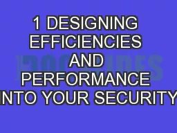 1 DESIGNING EFFICIENCIES AND PERFORMANCE INTO YOUR SECURITY