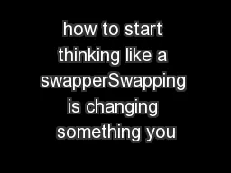 how to start thinking like a swapperSwapping is changing something you