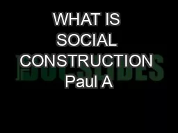 WHAT IS SOCIAL CONSTRUCTION Paul A