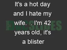 It's a hot day and I hate my wife.  . I'm 42 years old, it's a blister