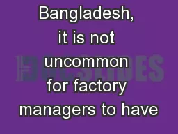 (Note:  In Bangladesh, it is not uncommon for factory managers to have