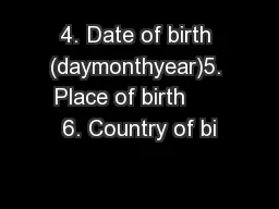 4. Date of birth (daymonthyear)5. Place of birth      6. Country of bi