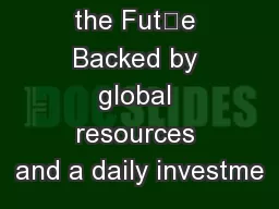 Innating f the Fute Backed by global resources and a daily investme