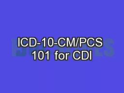 ICD-10-CM/PCS 101 for CDI