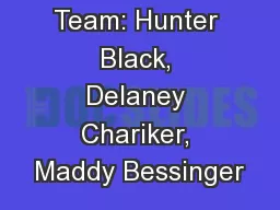 Team: Hunter Black, Delaney Chariker, Maddy Bessinger