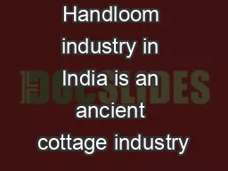 Handloom industry in India is an ancient cottage industry