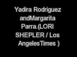 Yadira Rodriguez andMargarita Parra.(LORI SHEPLER / Los AngelesTimes )