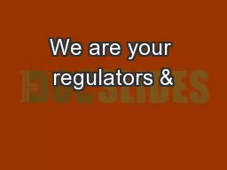 We are your regulators &