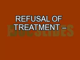 REFUSAL OF TREATMENT –