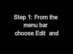 Step 1: From the menu bar choose Edit  and