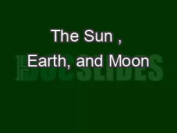 The Sun , Earth, and Moon