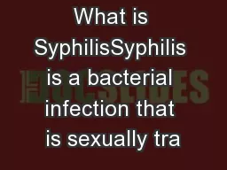 What is SyphilisSyphilis is a bacterial infection that is sexually tra