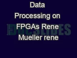 Data Processing on FPGAs Rene Mueller rene