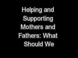 Helping and Supporting Mothers and Fathers: What Should We