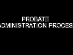 PROBATE ADMINISTRATION PROCESS