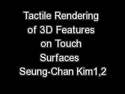 Tactile Rendering of 3D Features on Touch Surfaces  Seung-Chan Kim1,2